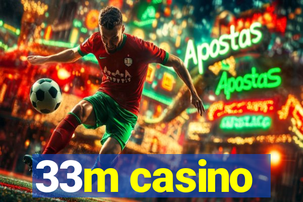 33m casino